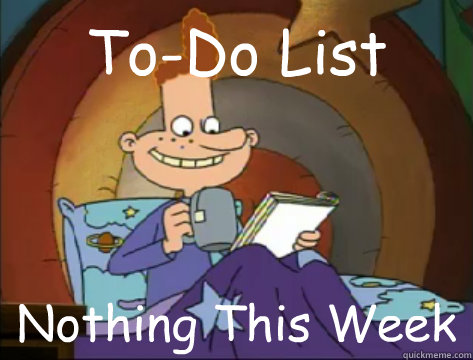 To-Do List Nothing This Week  Forever Alone Eugene