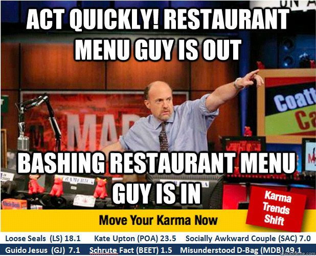 Act quickly! Restaurant Menu guy is out Bashing Restaurant menu guy is in - Act quickly! Restaurant Menu guy is out Bashing Restaurant menu guy is in  Misc