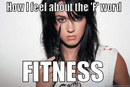 HOW I FEEL ABOUT THE 'F' WORD FITNESS Misc