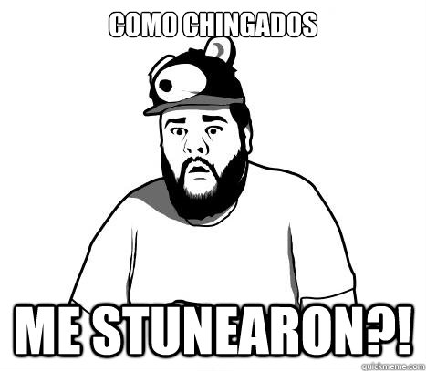 Como chingados me stunearon?!  