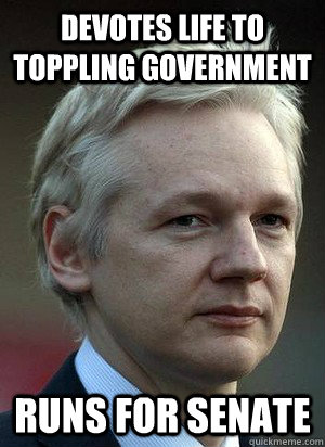 devotes life to toppling government runs for senate  Scumbag Julian Assange