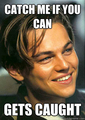 catch me if you can gets caught - catch me if you can gets caught  Bad Luck Leonardo Dicaprio