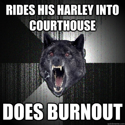 rides his harley into courthouse does burnout  Insanity Wolf