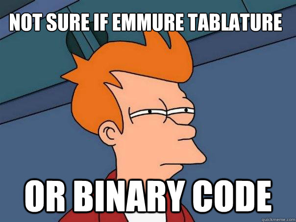 Not sure if Emmure tablature Or binary code - Not sure if Emmure tablature Or binary code  Futurama Fry