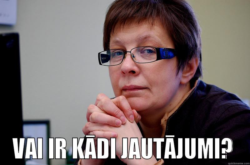  VAI IR KĀDI JAUTĀJUMI? Misc