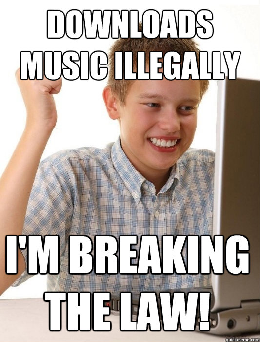 Downloads music illegally I'm breaking the law!  First Day on the Internet Kid
