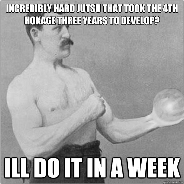 incredibly hard jutsu that took the 4th hokage three years to develop? ill do it in a week - incredibly hard jutsu that took the 4th hokage three years to develop? ill do it in a week  overly manly Naruto