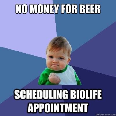 No money for beer scheduling biolife appointment - No money for beer scheduling biolife appointment  Success Kid