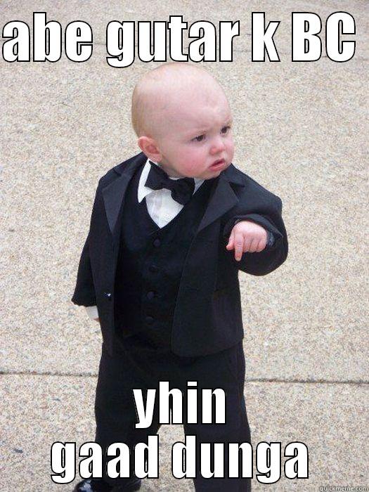 ABE GUTAR K BC  YHIN GAAD DUNGA Baby Godfather