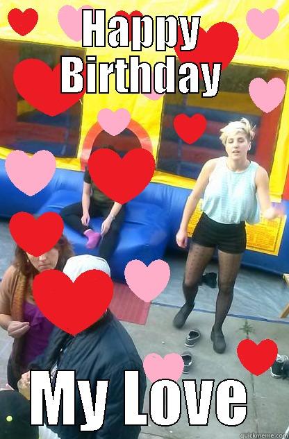 HAPPY BIRTHDAY MY LOVE Misc