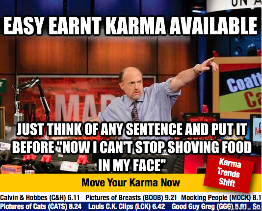 EASY EARNT KARMA AVAILABLE just think of any sentence and put it before 