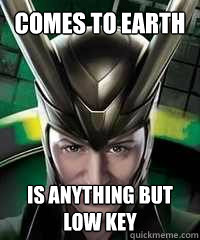 Comes to earth Is anything but low key  Loki Meme