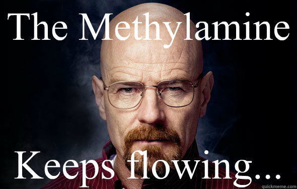 The Methylamine Keeps flowing... - The Methylamine Keeps flowing...  Heisenberg