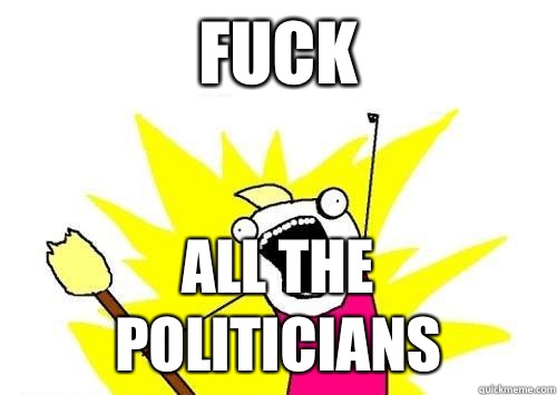 Fuck All the politicians  x all the y