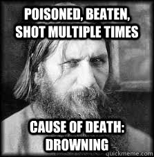 poisoned, beaten, shot multiple times cause of death: drowning - poisoned, beaten, shot multiple times cause of death: drowning  Rasputin