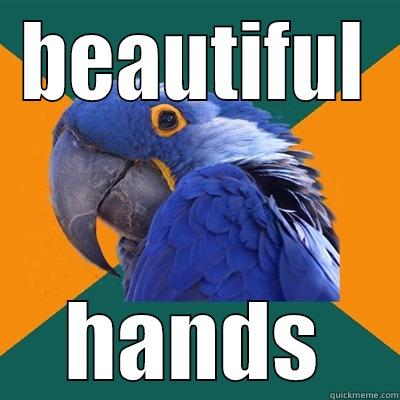 hey you - BEAUTIFUL HANDS Paranoid Parrot