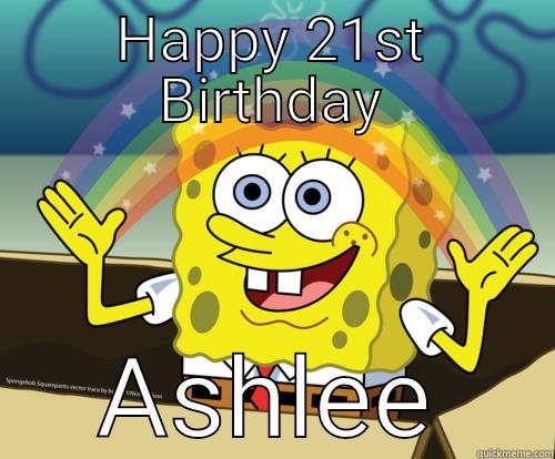 HAPPY 21ST BIRTHDAY ASHLEE Spongebob rainbow