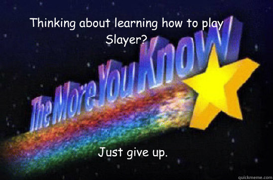Thinking about learning how to play Slayer? Just give up.  The More You Know