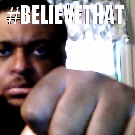 #BELIEVETHAT  Misc