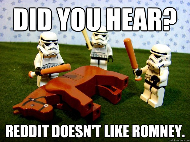 did you hear? reddit doesn't like romney.  Beating A Dead Horse
