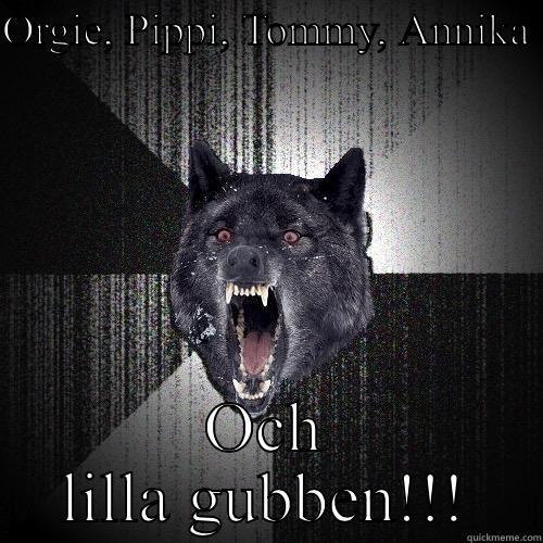 ORGIE, PIPPI, TOMMY, ANNIKA  OCH LILLA GUBBEN!!! Insanity Wolf