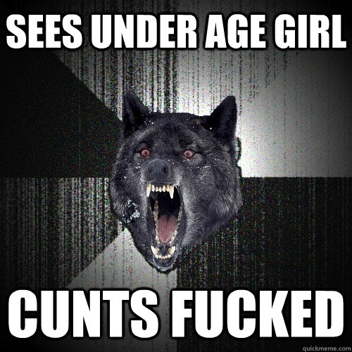sees under age girl cunts fucked  Insanity Wolf