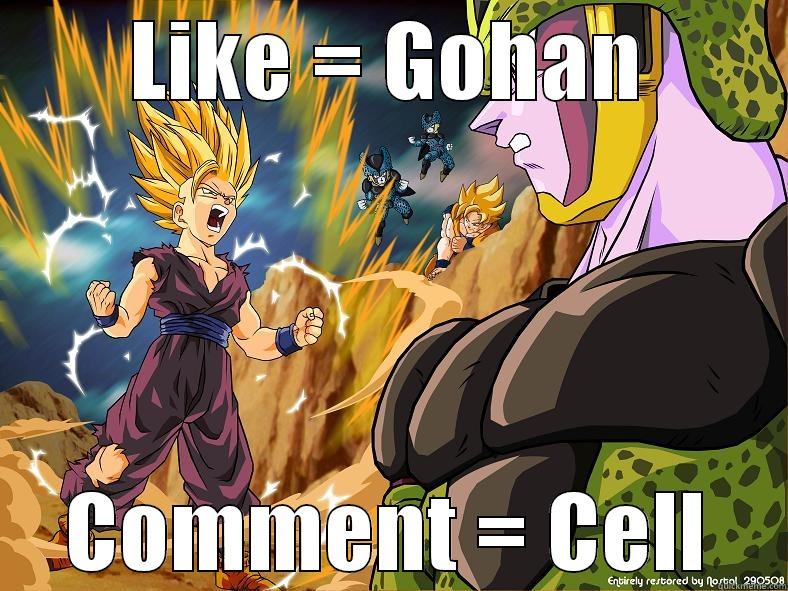 gohan vs cell - LIKE = GOHAN COMMENT = CELL Misc