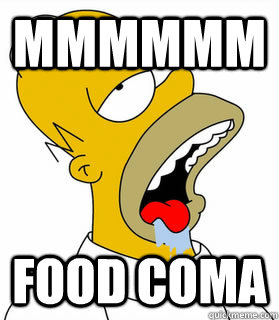 Mmmmmm Food coma  