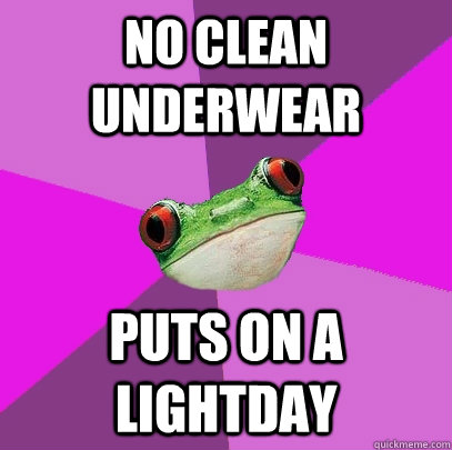 No clean underwear puts on a lightday  Foul Bachelorette Frog