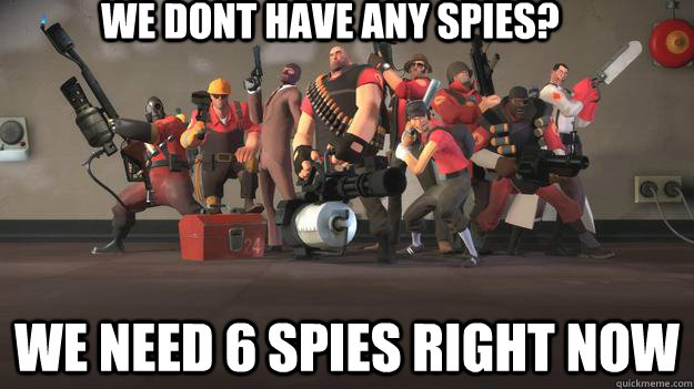 We dont have any spies? we need 6 spies right now  