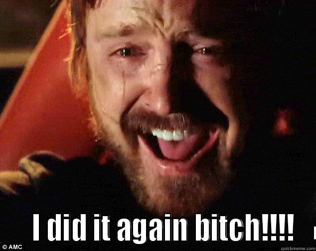     I DID IT AGAIN BITCH!!!! Misc