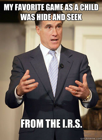 My favorite game as a child was hide and seek From the I.R.S.  Relatable Romney