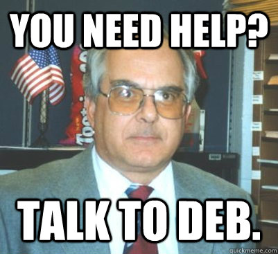 You need Help? Talk to Deb.  