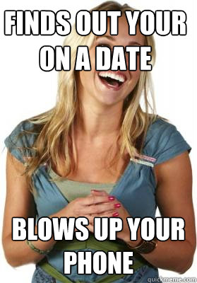 finds out your on a date blows up your phone  Friend Zone Fiona