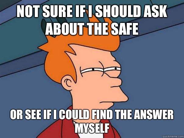 Not sure if I should ask about the safe Or see if I could find the answer myself - Not sure if I should ask about the safe Or see if I could find the answer myself  Futurama Fry