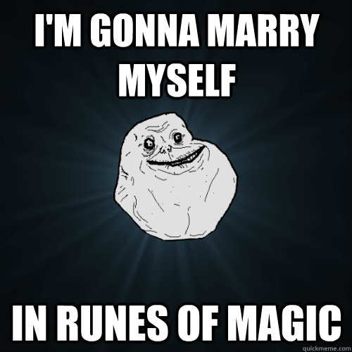 I'm Gonna marry myself In Runes of Magic  Forever Alone