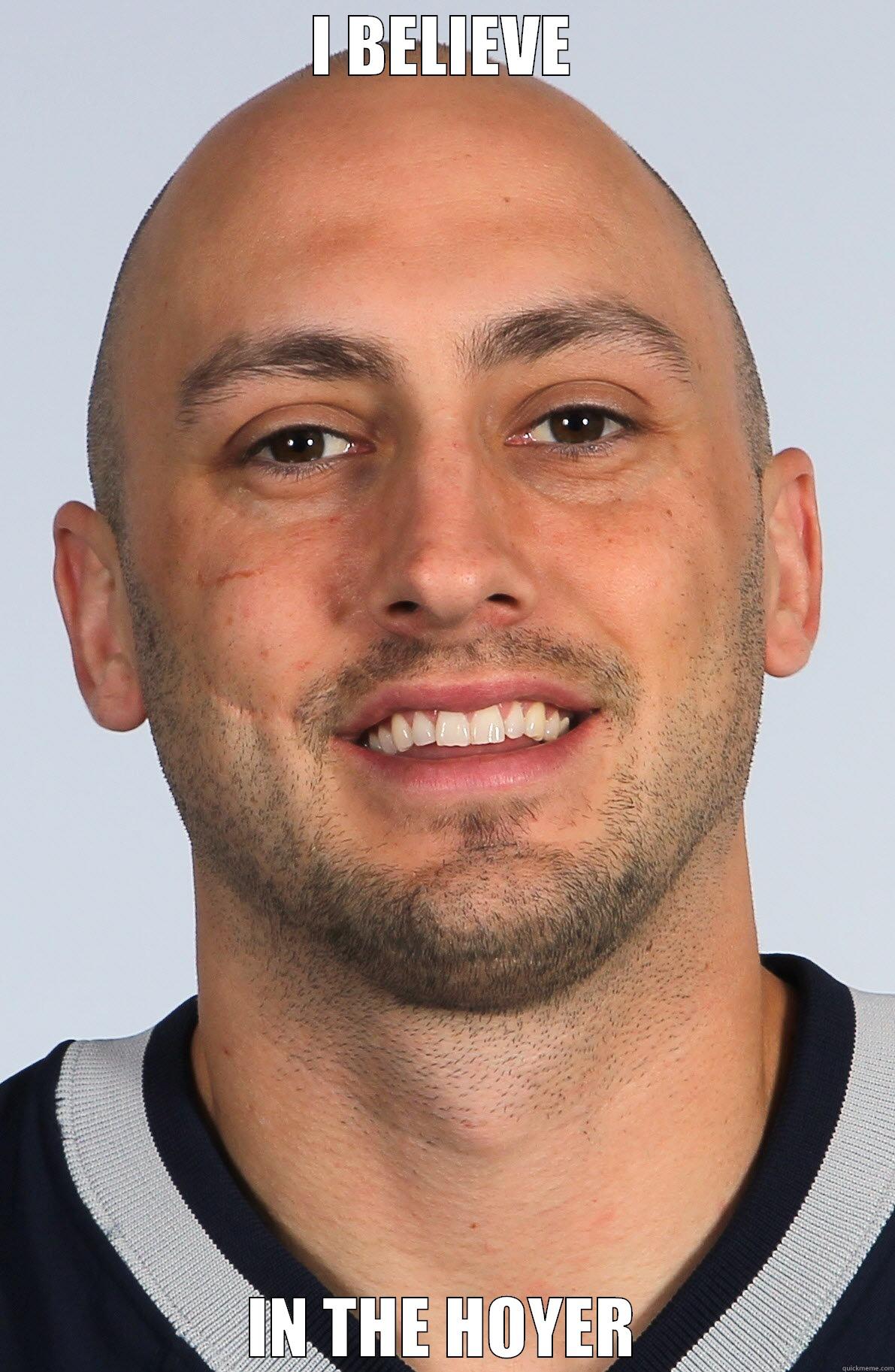 I BELIEVE IN THE HOYER Misc