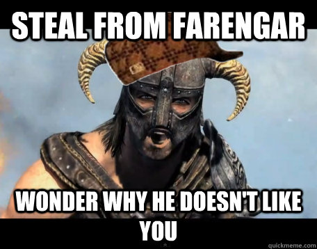 steal from farengar wonder why he doesn't like you - steal from farengar wonder why he doesn't like you  Scumbag Dovahkiin