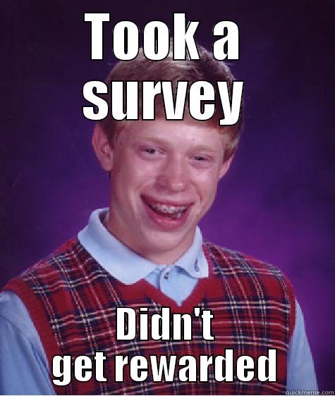 TOOK A SURVEY DIDN'T GET REWARDED Bad Luck Brian