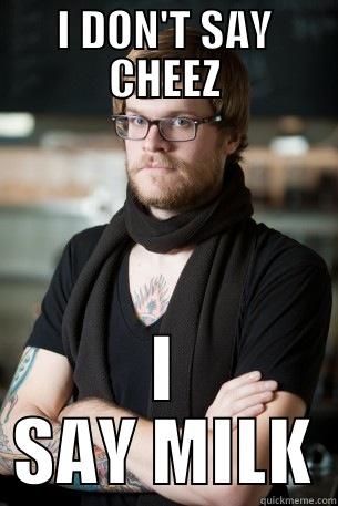 CHEEZ HIPSTER - I DON'T SAY CHEEZ I SAY MILK Hipster Barista
