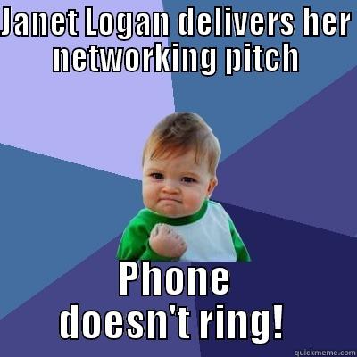 JANET LOGAN DELIVERS HER NETWORKING PITCH PHONE DOESN'T RING!  Success Kid