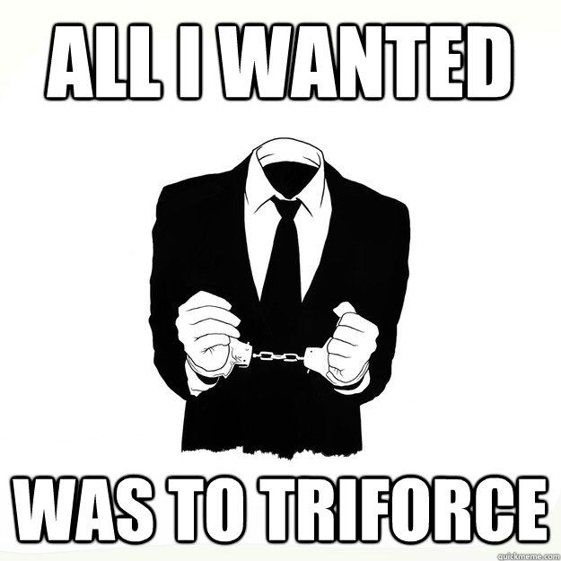 All I wanted was to triforce  Arresting Idea