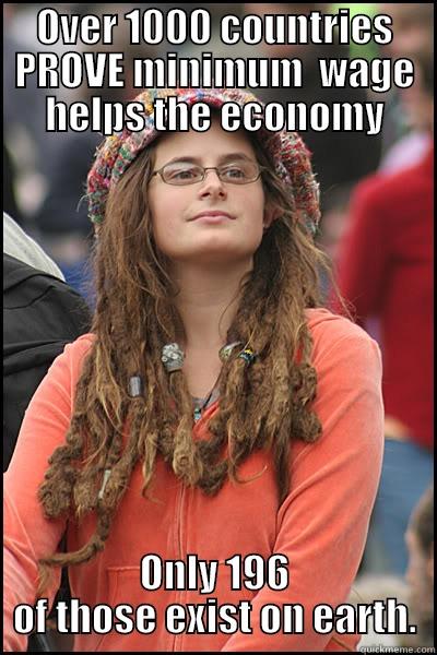 OVER 1000 COUNTRIES PROVE MINIMUM  WAGE HELPS THE ECONOMY ONLY 196 OF THOSE EXIST ON EARTH. College Liberal