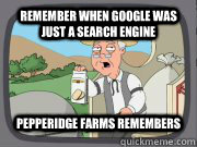 Remember when Google was just a search engine Pepperidge Farms Remembers  