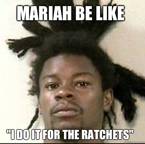 Mariah BE LIKE 
