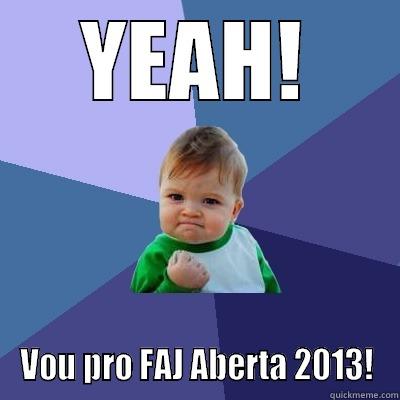 YEAH! VOU PRO FAJ ABERTA 2013! Success Kid