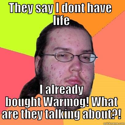 THEY SAY I DONT HAVE  LIFE I ALREADY BOUGHT WARMOG! WHAT ARE THEY TALKING ABOUT?! Butthurt Dweller