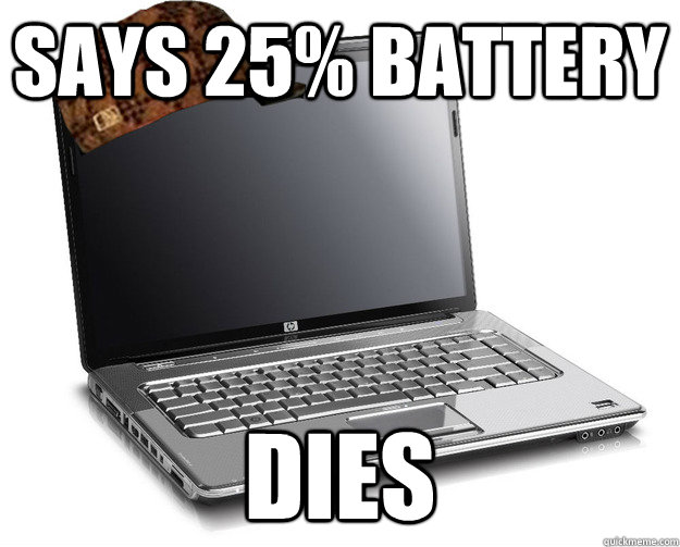 Says 25% Battery DIES - Says 25% Battery DIES  SCUMBAG LAPTOP