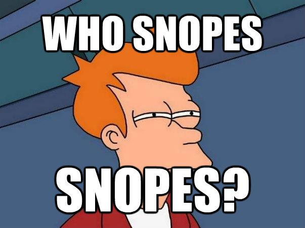 WHO SNOPES SNOPES?  Not sure Fry