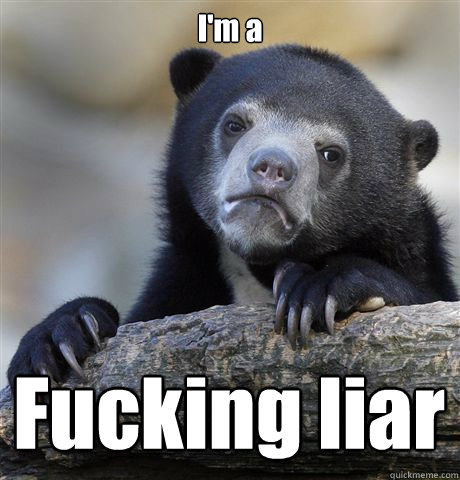 I'm a Fucking liar  Confession Bear